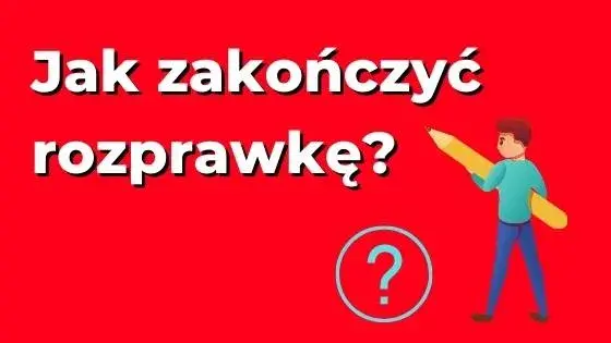 Jak napisać zakończenie rozprawki przykład - skuteczne techniki i wzory