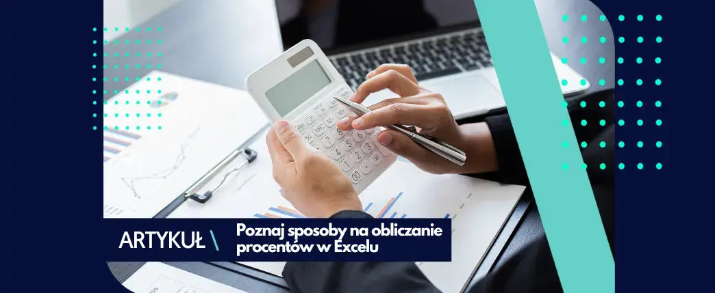 Jak obliczyć w Excelu - proste triki, które ułatwią Ci życie